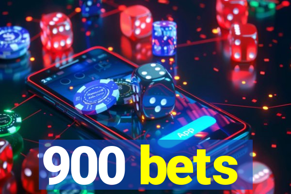 900 bets